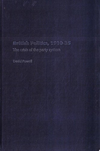 British Politics, 1910-1935 The Crisis of the Party System