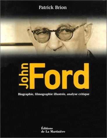 John Ford biographie, filmographie illustrée, analyse critique