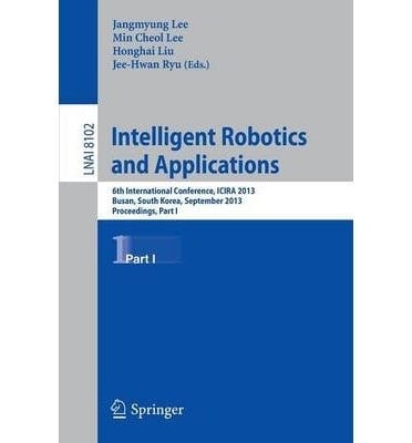 Intelligent Robotics and Applications 6th International Conference, ICIRA 2013, Busan, South Korea, September 25-28, 2013, Proceedings, Part II