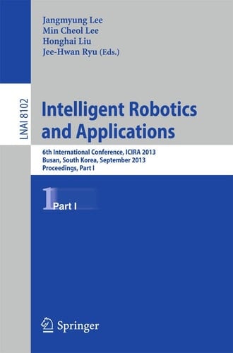 Intelligent Robotics and Applications 6th International Conference, ICIRA 2013, Busan, South Korea, September 25-28, 2013, Proceedings