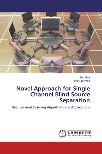 Novel Approach for Single Channel Blind Source Separation Unsupervised Learning Algorithms and Applications