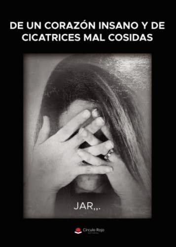 De un corazón insano y de cicatrices mal cosidas
