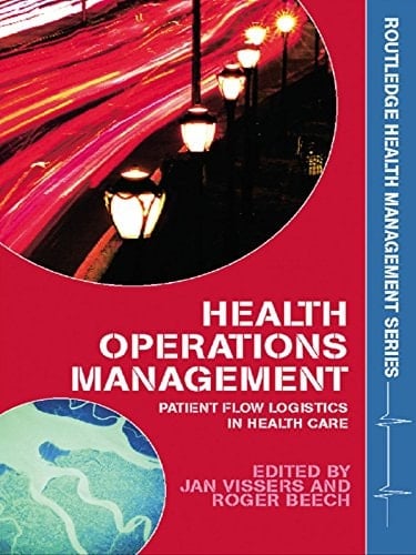 Health Operations Management: Patient Flow Logistics in Health Care (Routledge Health Management)