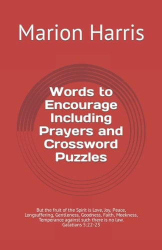 Words to Encourage Including Prayers and Crossword Puzzles: But the fruit of the Spirit is Love, Joy, Peace, Longsuffering, Gentleness, Goodness, ... such there is no law. Galatians 5:22-23