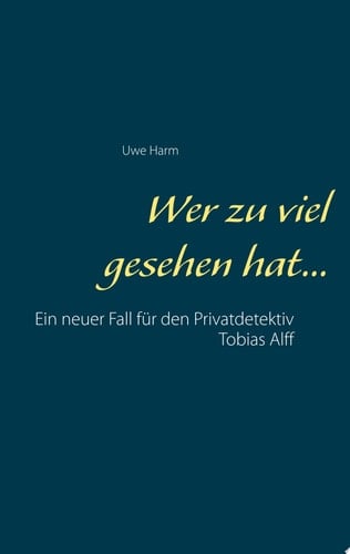 Wer zu viel gesehen hat... Ein neuer Fall für den Privatdetektiv Tobias Alff