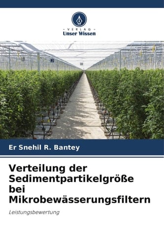 Verteilung der Sedimentpartikelgröße bei Mikrobewässerungsfiltern: Leistungsbewertung (German Edition)