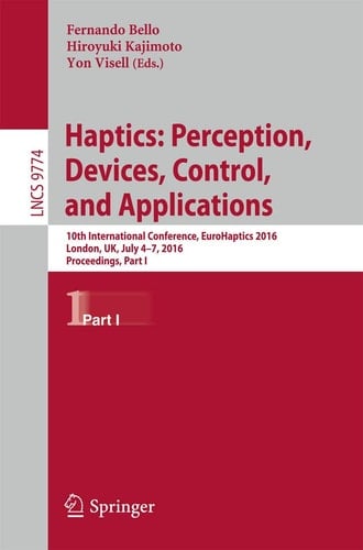 Haptics: Perception, Devices, Control, and Applications 10th International Conference, EuroHaptics 2016, London, UK, July 4-7, 2016, Proceedings, Part I