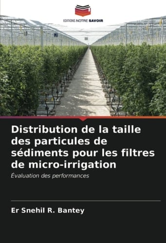 Distribution de la taille des particules de sédiments pour les filtres de micro-irrigation: Évaluation des performances (French Edition)