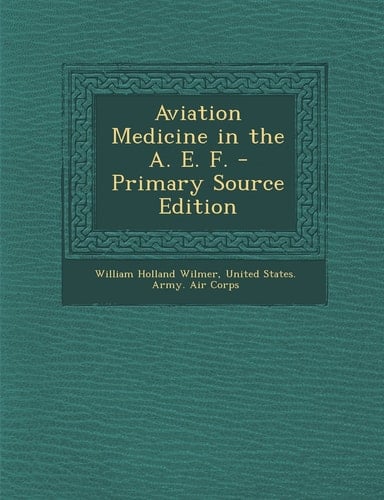 Aviation Medicine in the A. E. F. - Primary Source Edition