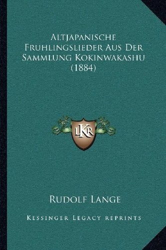 Altjapanische Fruhlingslieder Aus Der Sammlung Kokinwakashu (1884) (German Edition)