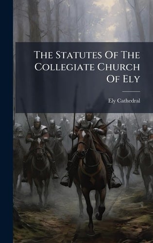 The Statutes Of The Collegiate Church Of Ely