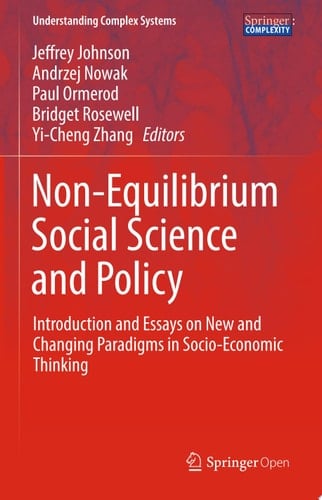 Non-Equilibrium Social Science and Policy : Introduction and Essays on New and Changing Paradigms in Socio-Economic Thinking