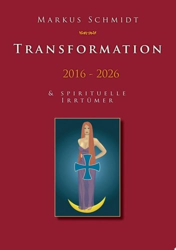 Transformation 2016 - 2026 & Spirituelle Irrtümer