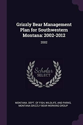 Grizzly Bear Management Plan for Southwestern Montana 2002-2012: 2002