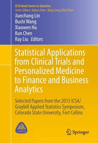 Statistical Applications from Clinical Trials and Personalized Medicine to Finance and Business Analytics Selected Papers from the 2015 ICSA/Graybill Applied Statistics Symposium, Colorado State University, Fort Collins
