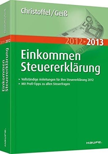 Einkommen-Steuererklärung 2012/2013 Schritt-für-Schritt-Leitfaden für Ihre Steuererklärung 2012 ; vereinfachte Steuererklärung 2012 für Arbeitnehmer ; Steuer-Spar-Tipps ; Stichwortverzeichnis, Mustervorlagen, Einkommensteuertabellen 2012 und amtliche Erklärungsvordrucke 2012