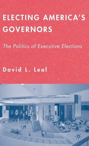 Electing America's Governors The Politics of Executive Elections
