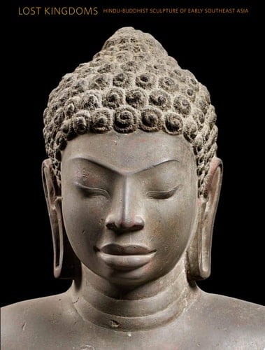 Lost Kingdoms Hindu-Buddhist Sculpture of Early Southeast Asia