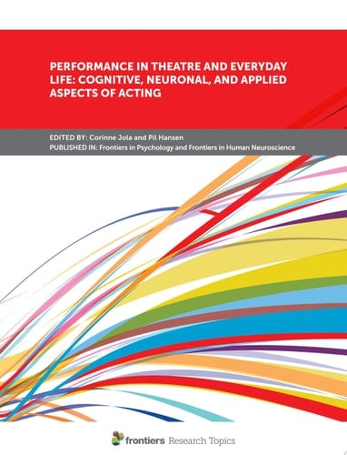 Performance in Theatre and Everyday Life: Cognitive, Neuronal, and Applied Aspects of Acting