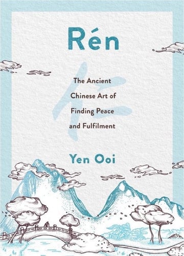 Rén The Ancient Chinese Art of Finding Peace and Fulfilment