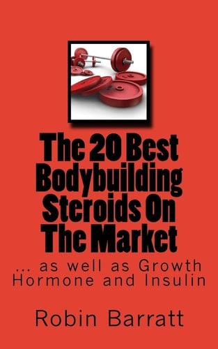 The 20 Best Bodybuilding Steroids On The Market As Well as Growth Hormone and Insulin