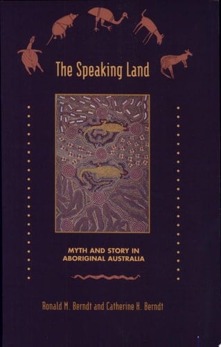 The Speaking Land Myth and Story in Aboriginal Australia