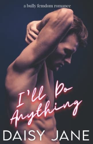 I'll Do Anything: A Bully Femdom Romance (Oakcreek Series)