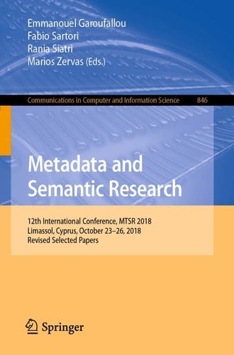 Metadata and Semantic Research 12th International Conference, MTSR 2018, Limassol, Cyprus, October 23-26, 2018, Revised Selected Papers