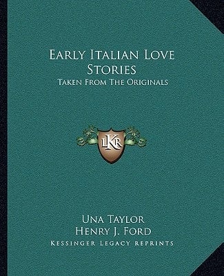 Early Italian Love Stories: Taken From The Originals