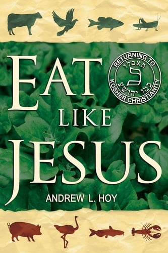 Eat Like Jesus Returning to Kosher Christianity