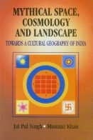 Mythical space, cosmology, and landscape: Towards a cultural geography of India