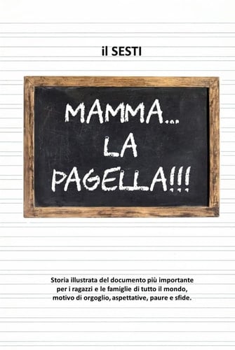 Mamma... la pagella!!! Storia illustrata della PAGELLA SCOLASTICA (Italian Edition)