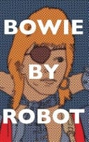 Bowie By Robot - The Songs of David Bowie Written about by AI Chatbots