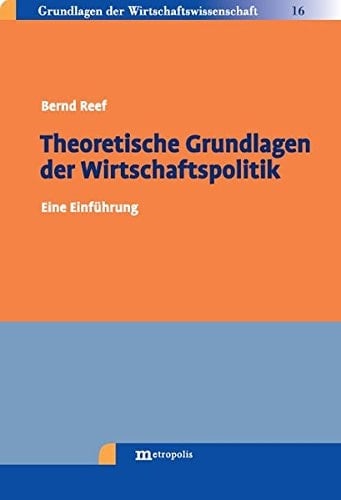 Theoretische Grundlagen der Wirtschaftspolitik eine Einführung