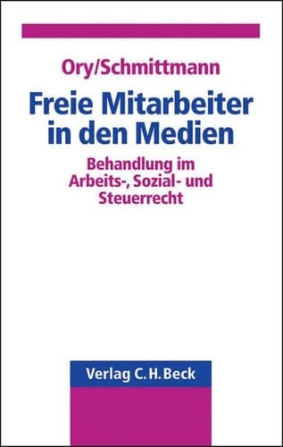 Freie Mitarbeiter in den Medien Einordnung im Arbeits-, Sozial- und Steuerrecht