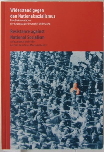 Resistance against National Socialism a documentation by the German Resistance Memorial Center