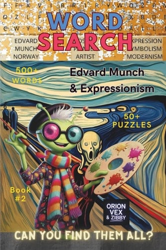 Art Word Search – Edvard Munch & Expressionism (Book 2): Word Searches about Art, Creativity, Legendary Artists, Bonus Fun Story and more! 6x9", 116 ... Time (Zibby’s Intergalactic Art Adventures)