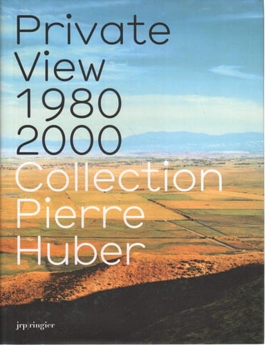 Private View 1980-2000: Collection Pierre Huber
