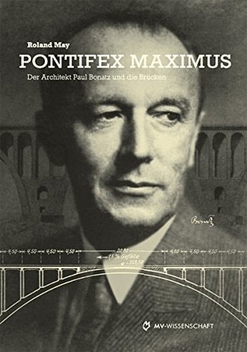 Pontifex maximus der Architekt Paul Bonatz und die Brücken