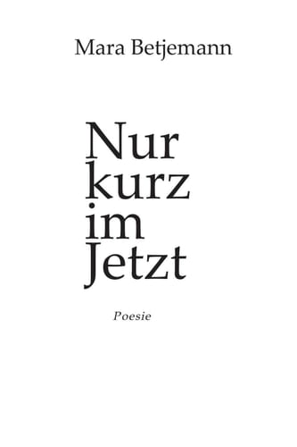Nur kurz im Jetzt: Poesie (German Edition)