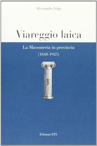 Viareggio laica la massoneria in provincia (1848-1925)