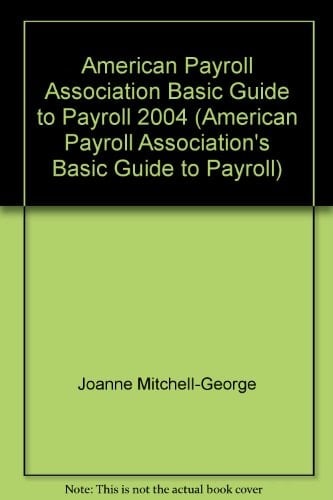 American Payroll Association Basic Guide to Payroll 2004 Edition