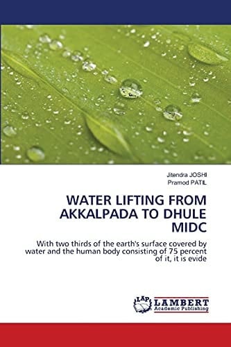 WATER LIFTING FROM AKKALPADA TO DHULE MIDC: With two thirds of the earth's surface covered by water and the human body consisting of 75 percent of it, it is evide