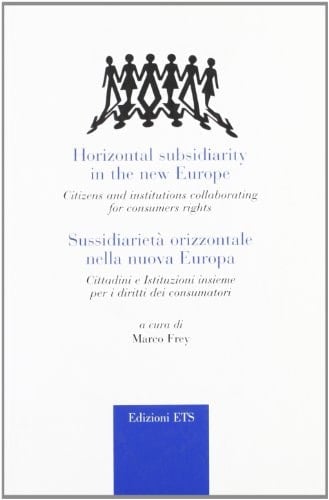 Horizontal Subsidiarity in the New Europe Citizens and Institutions Collaborating for Consumers Rights