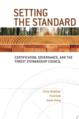 Setting the Standard Certification, Governance, and the Forest Stewardship Council