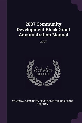 2007 Community Development Block Grant Administration Manual 2007