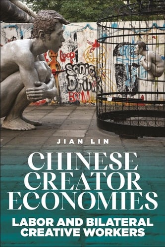 Chinese Creator Economies Labor and Bilateral Creative Workers