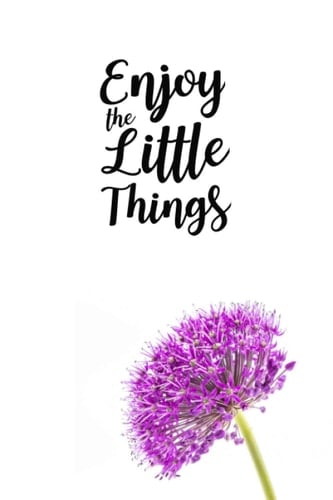 Enjoy the Little Things : Inspiration notebook for woman with inspirational quotes on cover.: Purple flower with inspirational quotes ; lined ruled notebook journals (Inspirational Journals).