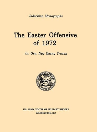 The Easter Offensive of 1972 (U.S. Army Center for Military History Indochina Monograph Series)