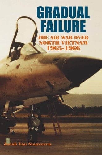 Gradual Failure The Air War Over North Vietnam, 1965-1966